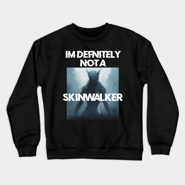 IM definitely not a skinwalker Crewneck Sweatshirt by Phantom Troupe